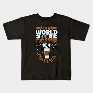 Be a Caffè Latte - coffee lover Kids T-Shirt